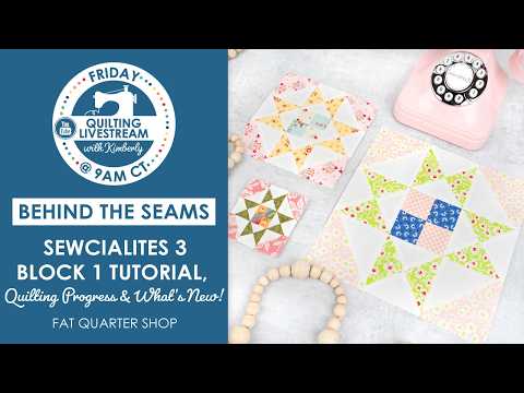 LIVE: Sewcialites 3 Block 1 Tutorial, Quilting Progress & What's New at FQS! - Behind the Seams