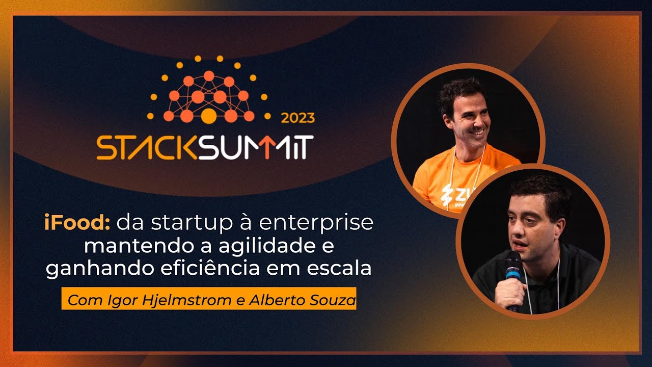 iFood: da startup à enterprise mantendo agilidade e ganhando eficiência em escala | StackSummit