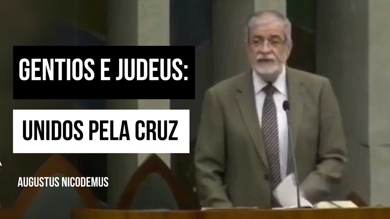 Gentios e Judeus: Unidos pela Cruz - Augustus Nicodemus