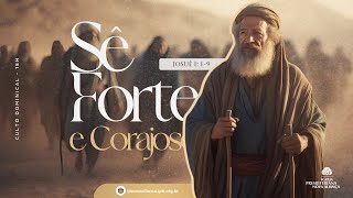 Culto Vespertino 23/02/25 - Sê Forte e Corajoso (Josué 1: 1-9)