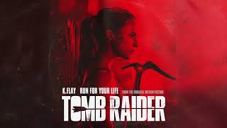 K Flay   Run For Your Life From The Original Motion Picture “Tomb Raider” Audio