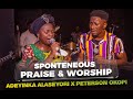 SPONTANEOUS WORSHIP PRAISE ADEYINKA ALASEYORI PETERSON OKOPI