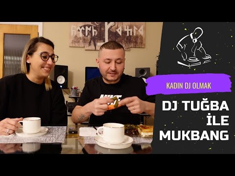 DJ TUĞBA İLE MUKBANG: KADIN DJ OLMAK