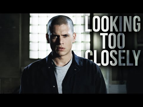 Prison Break || Looking Too Closely