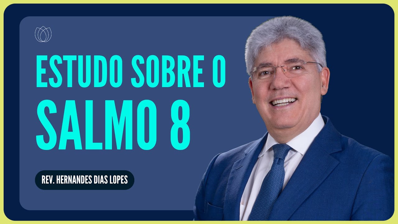 SALMO 8: O QUE É A GLÓRIA DE DEUS? | Rev. Hernandes Dias Lopes | IPP