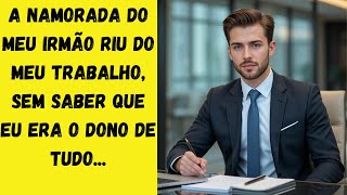 A NAMORADA do Meu Irmão Riu do Meu Trabalho, Sem Saber Que Eu Era o Dono de Tudo...