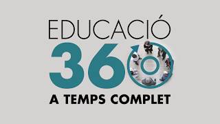 EDUCACIÓ 360. Educació a temps complet 