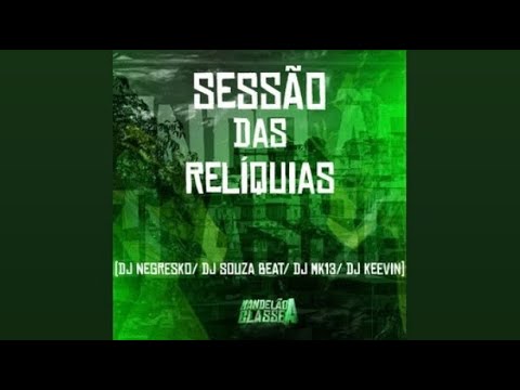 SESSÃO DAS RELÍQUIAS🥇 (DJs KEEVIN, NEGRESKO, MK13 & SOUZA BEAT) Repost