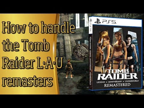 The Case for Remastering Tomb Raider Legend, Anniversary & Underworld
