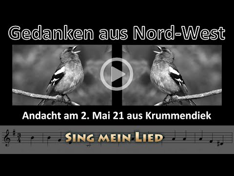 Gedanken aus Nordwest am Sonntag, 2. Mai 2021 - "Sing mein Lied!"