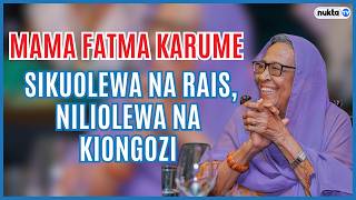 MAMA FATMA KARUME: Sikuolewa na Rais, niliolewa na kiongozi