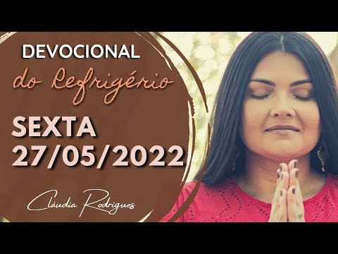 27/05/22 Devocional do Refrigério - Reflexão e Oração de hoje - Cláudia Rodrigues.