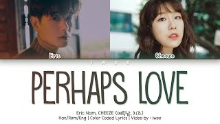 Eric Nam, CHEEZE (에릭남, 치즈) - Perhaps Love (사랑인가요) (Han|Rom|Eng) Color Coded Lyrics/한국어 가사