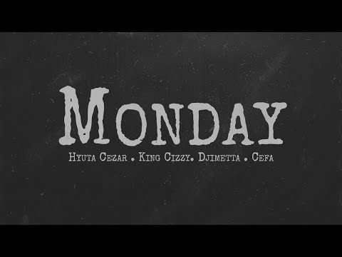 Hyuta Cezar, King Cizzy, Djimetta & Cefa - Monday Freestyle (Official Lyric Video)