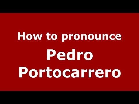 How to pronounce Pedro Portocarrero