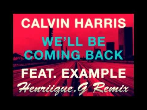 Calvin Harris feat. Example - Well Be Coming Back (Henriique.G Remix) [EXCLUSIVE REMIX]