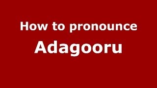 How to pronounce Adagooru