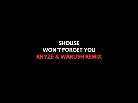 SHOUSE - Won't Forget You (Rhyze & Warush Remix)