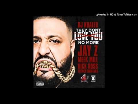 DJ Khaled Feat Jay-Z, Rick Ross, Meek Mill, French Montana - They Dont Love You No More