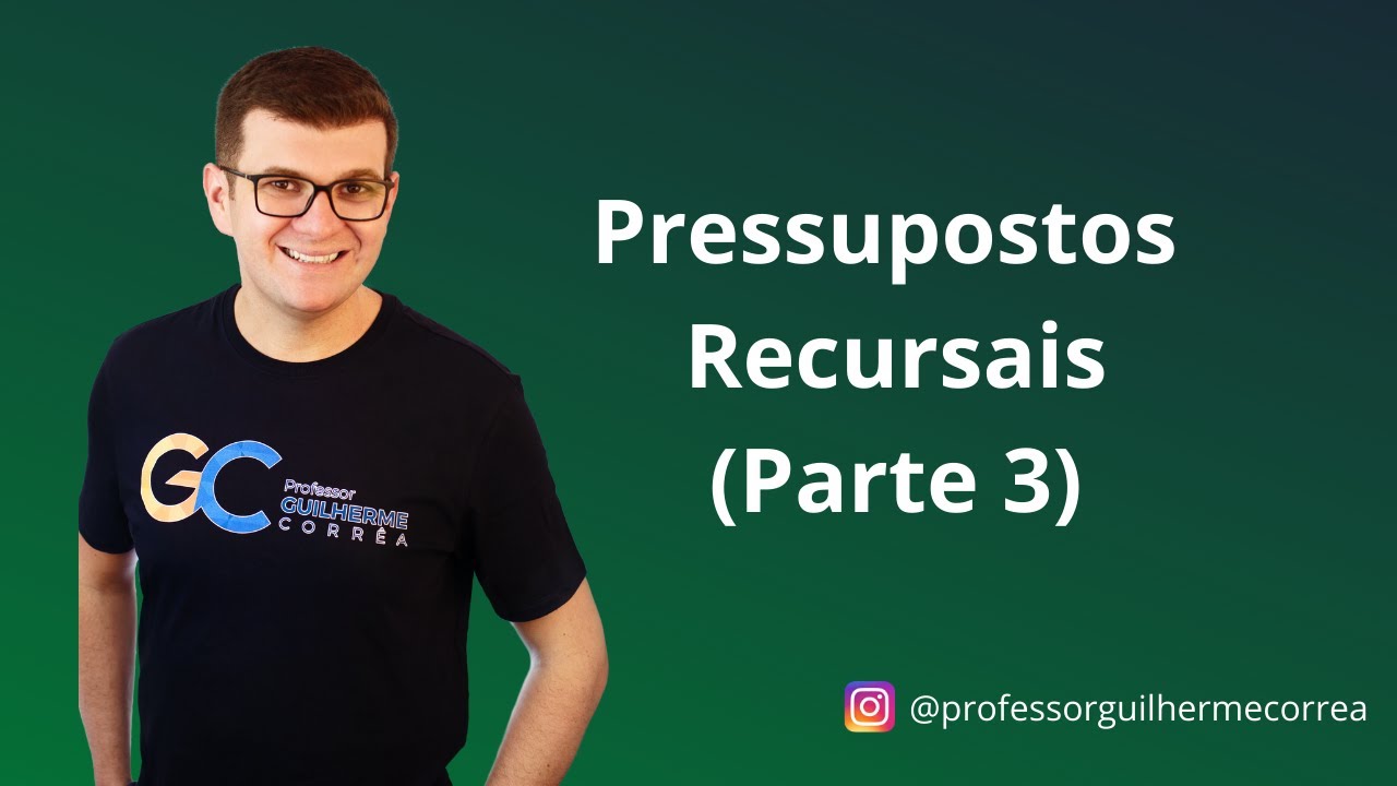 Processo Civil - Pressupostos Recursais - Parte 3