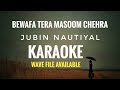 Bewafa Tera Masoom Chehra karaoke | Rochak Kohli Feat. Jubin Nautiyal | Karaoke With Lyrics
