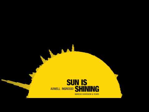 Axwell /\ Ingrosso - Sun Is Shining (Marcus Schossow & Years Remix)