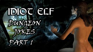 Idiot Elf in Skyrim - 052 - Dungeon Jokes - Part 1