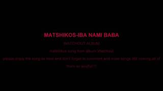 Download lagu Matshikos Iba Nami Baba... mp3