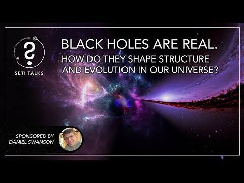 SETI Talks: Black Holes Are Real. How Do They Shape Structure and Evolution in Our Universe?
