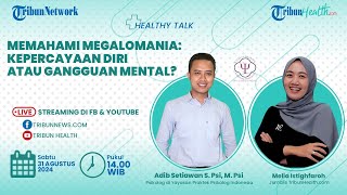 HEALTHY TALK: Memahami Megalomania: Kepercayaan Diri atau Gangguan Mental?