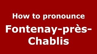 How to pronounce Fontenay-Près-Chablis