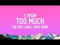 The Kid LAROI, Jung Kook, Central Cee - TOO MUCH [1 Hour Loop] (Lyrics)