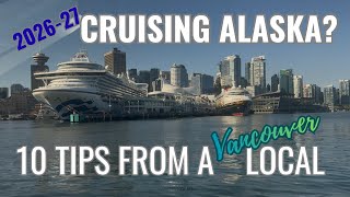 Cruising to Alaska from Vancouver in 2026/27? 10 Planning Tips from a Local