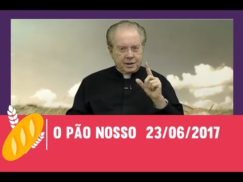 O Pão Nosso - 23/06/2017
