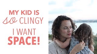 How to deal with a clingy toddler or child? 5 Ways! My kid is so dependent and needy!
