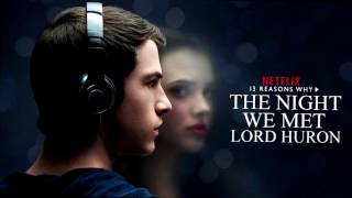 The Night We Met- Lord Huron (13 Reasons Why Soundtrack)
