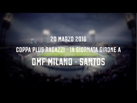 COPPA PLUS RAGAZZI GIRONE A - OMF MILANO - SANTOS
