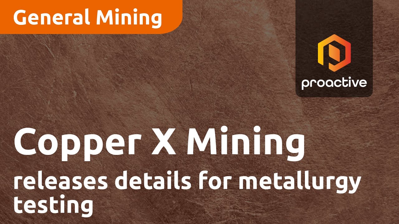 Copper X Mining releases details for Metallurgy Testing at Jupiter Copper Project