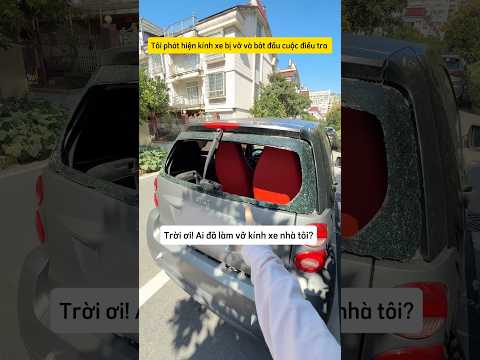 Khi tôi phát hiện kính xe bị ai đó làm vỡ