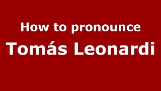 How to pronounce Tomás Leonardi