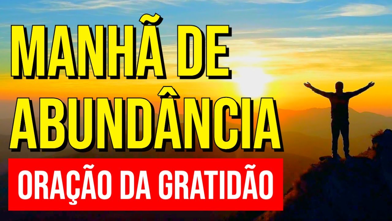 MANHÃ DE ABUNDÂNCIA E RIQUEZA ATRAVÉS DA ORAÇÃO DA GRATIDÃO