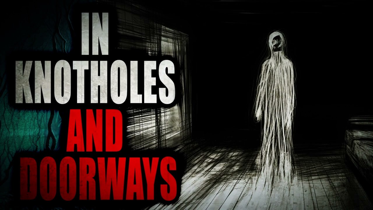 "In Knotholes and Doorways" | Creepypasta Storytime