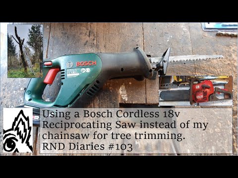 Using a Bosch Cordless 18v Reciprocating Saw instead of my chainsaw for tree trimming. RND-D #103