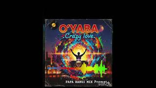 Download lagu PAPA RANGI MIX prompt -O'YABA 'CRAZY LOVE.' ( Rolling code)  mp3