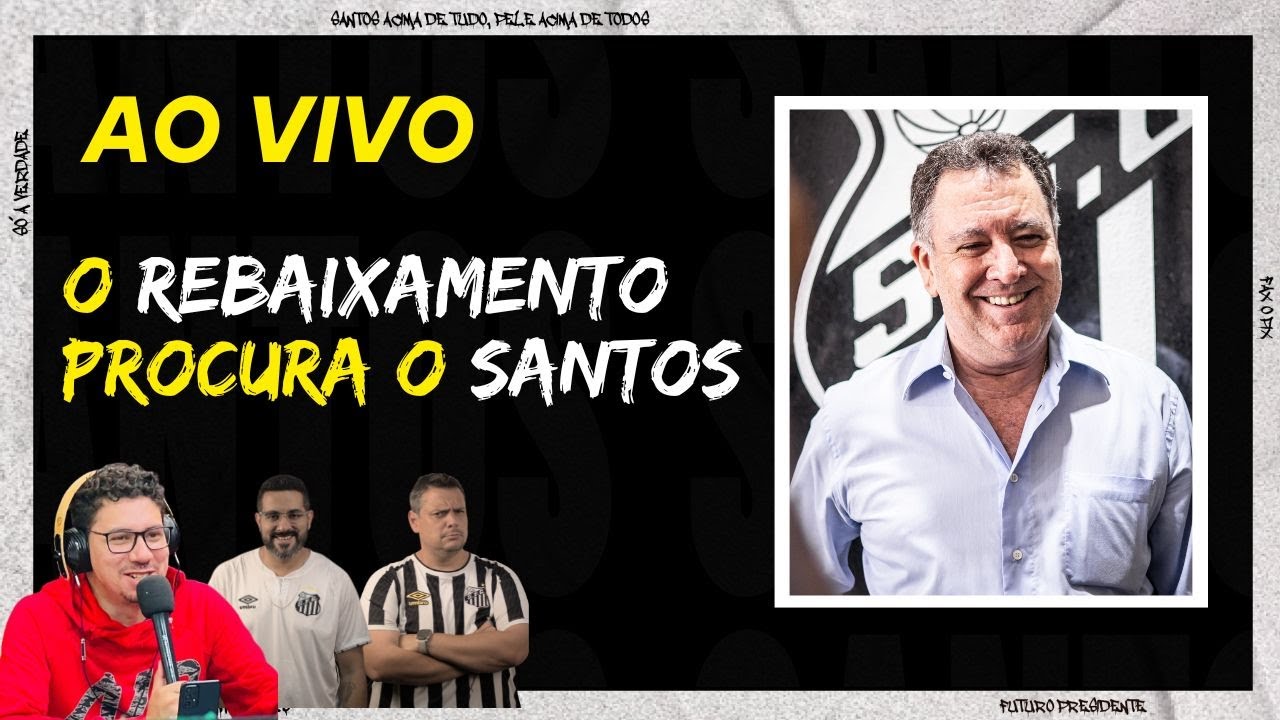 O REBAIXAMENTO PROCURA O SANTOS !!!