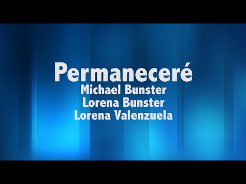 Permaneceré - Michael & Lorena Bunster ft. Lorena Valenzuela (Video Lyric)