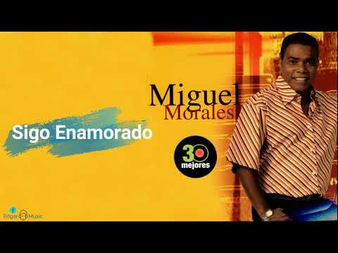 Sigo enamorado - Miguel Morales  (Letra)