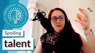 Spoiling talent - Podcast