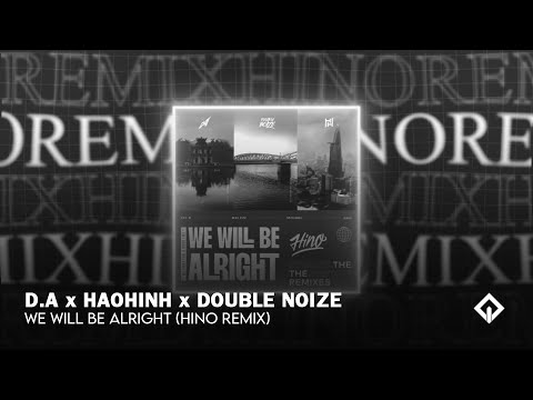D.A x Haohinh x Double Noize - We Will Be Alright (Hino Remix)