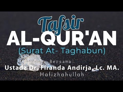 Ustadz Dr. Firanda Andirja, M.A Hafizhahullah - Tafsir Al-Qur'an Surat At-Taghabun